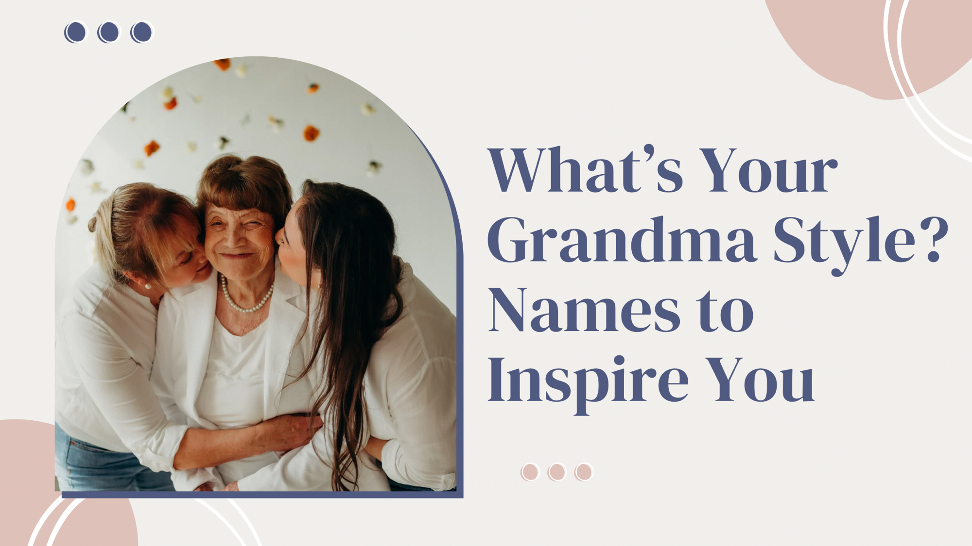 What’s Your Grandma Style? 50+ Grandmother Names to Inspire You