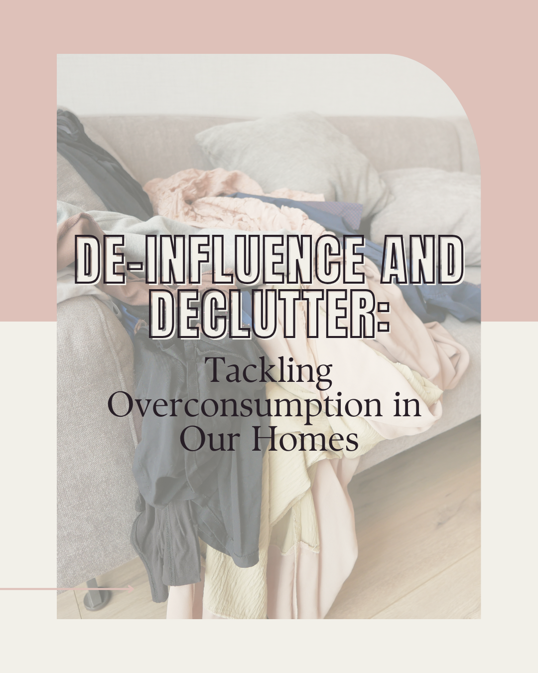 De-influence and Declutter: Tackling Overconsumption in Our Homes